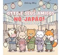 OTTO e seus amigos no Japão!: Livro de Colorir Fofo e Kawaii para Adultos e Adolescentes com Adoráveis Personagens Animais Explorando a Cultura Japonesa para Alívio do Estresse e Relaxamento