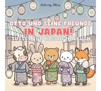 OTTO & Freunde in Japan!: Süßes und Kawaii Malbuch für Erwachsene & Teenager mit bezaubernden Tiercharakteren, die die japanische Kultur erkunden - für Stressabbau und Entspannung