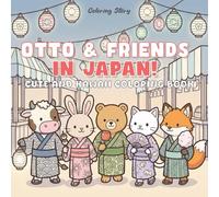 OTTO & Friends in Japan!: Cute and Kawaii Coloring Book for Adults & Teens Featuring Adorable Animal Characters Exploring Japanese Culture for Stress Relief and Relaxation