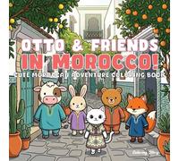OTTO & Friends in Morocco!: Cute and Cozy Moroccan Adventure Coloring Book for Adults & Teens Featuring Adorable Animal Characters Exploring Vibrant ... Scenes, and Cultural Moments for Relaxation