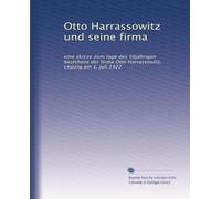 Otto Harrassowitz und seine firma: eine skizze zum tage des 50jährigen bestchens der firma Otto Harrassowitz, Leipzig am 1. juli 1922