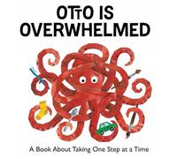 Otto is Overwhelmed: A Book About Taking One Step at a Time