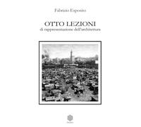 Otto lezioni di rappresentazione dell'architettura