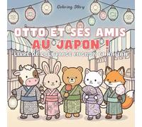 OTTO & ses Amis au Japon !: Livre de Coloriage Mignon et Kawaii pour Adultes et Ados avec d'Adorables Animaux Explorant la Culture Japonaise pour la Détente et le Soulagement du Stress