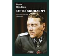 Otto Skorzeny: Des commandos SS au Mossad