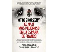 OTTO SKORZENY EL NAZI MAS PELIGROSO EN LA ESPAÑA DE FRANCO B | Francisco Jose Rodriguez De Gaspar Dones