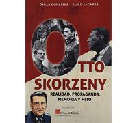 Otto Skorzeny, realidad, propaganda, memoria y mito: 0000 (CLÁSICOS)