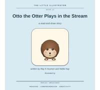 Otto the Otter Plays in the Stream: A Read-and-Draw Story (The Little Illustrator, Book 15)