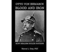 Otto Von Bismarck, Blood and Iron: How Realism Builds Nations