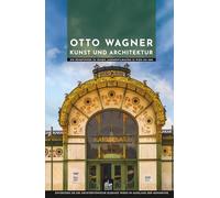 Otto Wagner Kunst und Architektur: Entdecken Sie die architektonische Eleganz Wiens im Ausklang der Monarchie (Meister der Architektur)