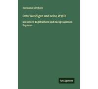Otto Weddigen und seine Waffe: aus seinen Tagebüchern und nachgelassenen Papieren