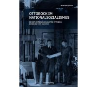 Ottobock im Nationalsozialismus: Die orthopädische Industrie Otto Bock zwischen 1933 und 1945