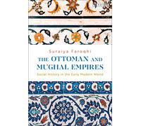 Ottoman and Mughal Empires, The: Social History in the Early Modern World
