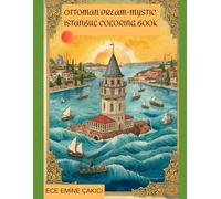 OTTOMAN DREAM MYSTIC ISTANBUL COLORING BOOK: Traditional Ottoman Patterns, Historic Landmarks of Istanbul, and Meditative Oriental Designs for Stress Relief and Relaxation
