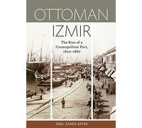 Ottoman Izmir: The Rise of a Cosmopolitan Port, 1840-1880