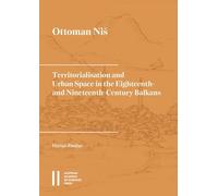 Ottoman Ni¿: Territorialisation and Urban Space in the Eighteenth- and Nineteenth-Century Balkans: 6