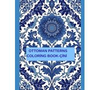 OTTOMAN PATTERNES COLORİNG BOOK-ÇİNİ: A Meditative Journey Through Old Istanbul and Traditional Motifs