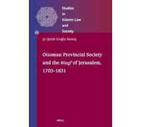 Ottoman Provincial Society and the Waqf of Jerusalem, 1703-1831: 58 (Studies in Islamic Law and Society)
