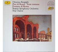 Ottorino Respighi / Boston Symphony Orchestra · Seiji Ozawa - Pini Di Roma · Feste Romane · Fontane Di Roma · Antiche Arie E Danze - Deutsche Grammophon - 413 206-1