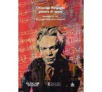 Ottorino Respighi pittore di suoni. Ritratto a più voci del grande compositore bolognese (Musicalia)