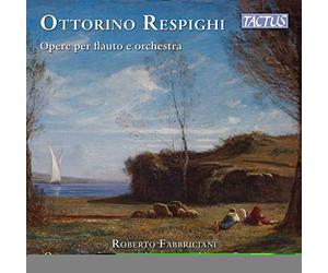 Ottorino Respighi : uvres pour flûte et orchestre. Fabbriciani, Paszowski.