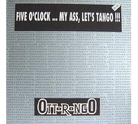 Ottorongo - Five O'Clock... My Ass, Let's Tango [12" Maxi, nC, BE, Holy Hole HHM 91 02 157]