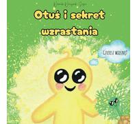 Otuś i sekret wzrastania | Bajka o wiośnie: Opowieść o wiosennym przebudzeniu, odwadze do wzrastania, zaufaniu do siebie oraz zmianie i sile, która ... | dla dzieci 3-8 lat (Sekrety Pór Roku)