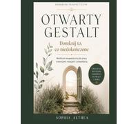 OTWARTY GESTALT: Domknij to, co niedokończone. Workbook terapeutyczny do pracy z emocjami, relacjami i przeszłością