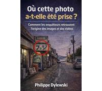 Où cette photo a-t-elle été prise ?: Comment les enquêteurs retrouvent l’origine des images et des vidéos