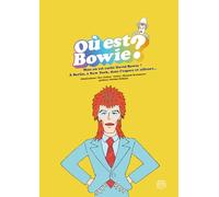 Où est Bowie ?: Mais où est caché David Bowie ? A Berlin, à New York, dans l'espace et ailleurs...