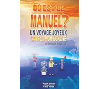 OÙ EST LE MANUEL ?: Un voyage joyeux dans la non-dualité : La spiritualité décomplexée.