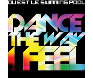 Ou Est Le Swimming Pool - Dance The Way I Feel