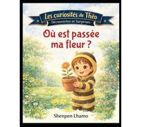 Où est ma Fleur ? (Les curiosités de Théo : découvertes et surprises)