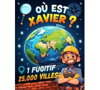 Où est Xavier Dupont ?: Rayez 25 000 villes à travers 7 pays et retrouvez le fugitif le plus célèbre de France - Livre jeu d'énigme criminelle & géographique | Parodie humoristique