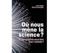 Où nous mène la science ?: Et que pouvons-nous faire pour l'orienter ?