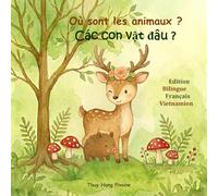 Où sont les animaux ?: Các con vật đâu ? Livre bilingue Français Vietnamien sur les animaux de la forêt - Apprendre ses premiers mots - Collection ... imagier bilingue - Français - Vietnamien)