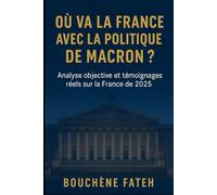 Où va la France avec la politique de Macron: Une analyse objective et neutre des choix politiques en 2025