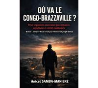 Où va le Congo-Brazzaville ?: Peur organisée, mauvaise gouvernance, népotisme et vérité confisquée