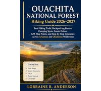 Ouachita National Forest Hiking Guide 2026-2027: Best Hiking Trails, Backpacking Routes, Camping Spots, Scenic Drives, GPS Map Points, and ... Across Arkansas and Oklahoma Wilderness