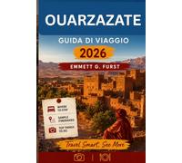 OUARZAZATE GUIDA DI VIAGGIO 2026: Esplora il Desert Gateway del Marocco con consigli da insider, itinerari e gita di un giorno s, Attrazioni ... Viaggio Economici e Approfondimenti Culturali