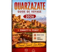 OUARZAZATE GUIDE DE VOYAGE 2026: Explorez la porte du désert du Maroc avec des conseils d'initiés, des itinéraires et une excursion d'une journée s, ... à petit budget et Perspectives culturelles
