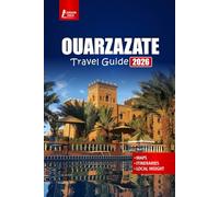 OUARZAZATE Travel Guide 2026: Discover Morocco’s Desert Gateway with Itineraries, Atlas Mountains Adventures, and Local Culture Tips
