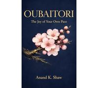 Oubaitori: The Joy of Your Own Pace: The Japanese Art of Letting Go of Comparison and Finding Peace in Your Unique Timeline
