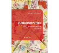 Oublier ou punir ?: Justice pénale internationale et politique