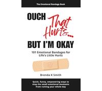 OUCH That Hurts... BUT I'M OKAY: 101 Emotional Bandages for Life's Little Hurts