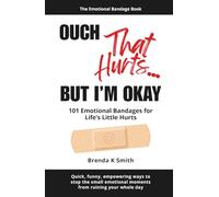 OUCH That Hurts... BUT I'M OKAY: 101 Emotional Bandages for Life's Little Hurts
