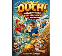 OUCH: The Most Ridiculous Sports Injuries Ever Recorded: From Cucumber Curling Catastrophes to Extreme Ironing Disasters - True Stories That Make Victory Hurt (Fact Books)