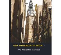 Oud Amsterdam in kleur / Old Amsterdam in Colour: Deel 4 / Part 4