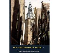 Oud Amsterdam in kleur / Old Amsterdam in Colour: Deel 4 / Part 4