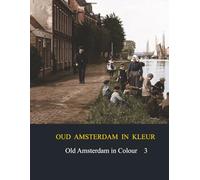 Oud Amsterdam in kleur / Old Amsterdan in Colour: deel 3 / part 3